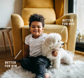 Child holding a small white dog on a fluffy rug with text 'Better for Her' and 'Better for Him'.